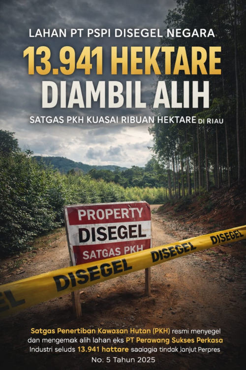 Lahan PT PSPI Disegel Negara, 13.941 Hektare di Riau Resmi Diambil Alih Satgas PKH
